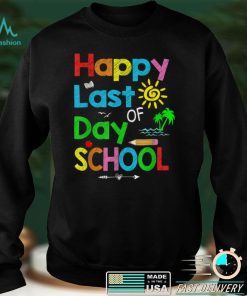 Happy Last Day of School T Shirt Students and Teachers Gift T Shirt1 tee