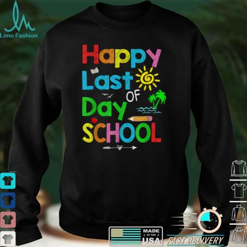 Happy Last Day of School T Shirt Students and Teachers Gift T Shirt1 tee