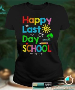 Happy Last Day of School T Shirt Students and Teachers Gift T Shirt1 tee