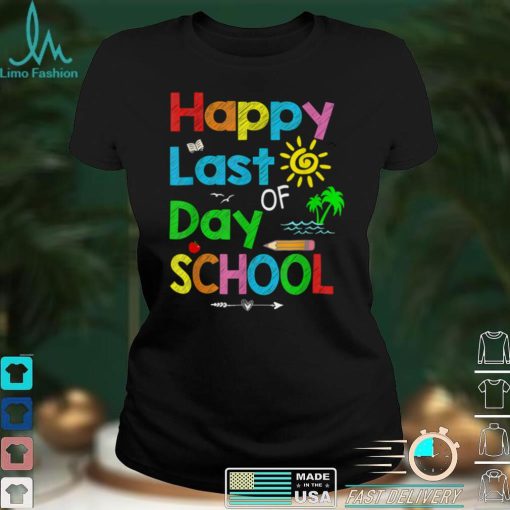 Happy Last Day of School T Shirt Students and Teachers Gift T Shirt1 tee