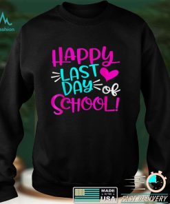 Happy Last Day of School T Shirt Students and Teachers Gift T Shirta tee