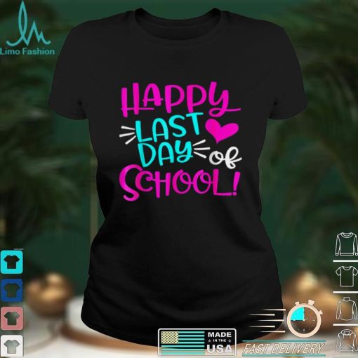 Happy Last Day of School T Shirt Students and Teachers Gift T Shirta tee