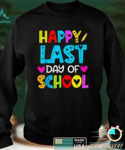 Happy Last Day of School T Shirt Students and Teachers Gift TShirt tee