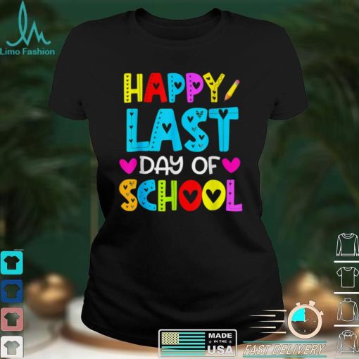 Happy Last Day of School T Shirt Students and Teachers Gift TShirt tee