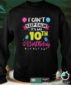 I Can't Keep Calm It's My 10th Birthday 10 Years Old T Shirt tee