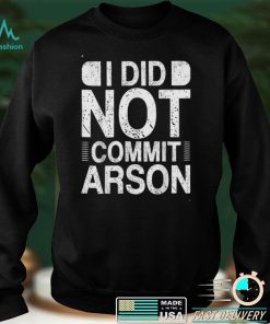 I Did Not Commit Arson T Shirt