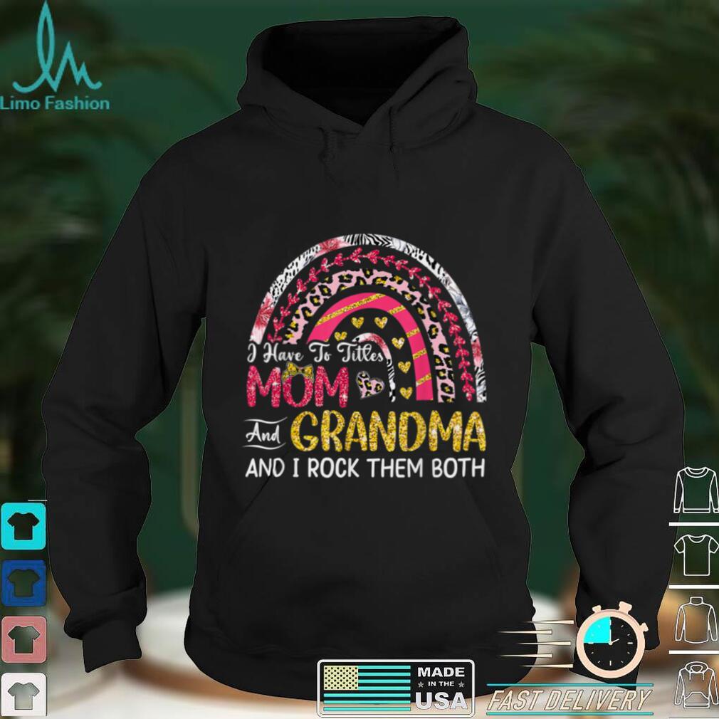 I Have Two Titles Mom And Grandma Mother's Day Rainbow Wome T Shirt