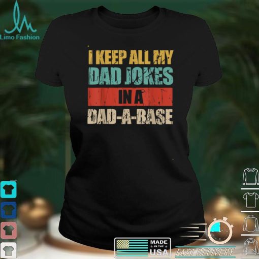I Keep All My Dad Jokes In A Dad A Base Vintage Fathers Day T Shirt tee