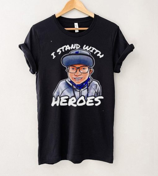 I stand with heroes we stand together shirt