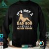 It_s Not a Dad Bod It_s a Father Figure T Shirt