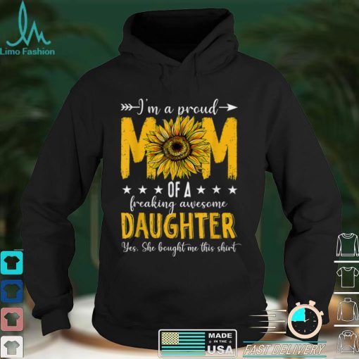 I’m A Proud Mom Of A Daughter Shirt Mother’s Day Sunflower T Shirt tee
