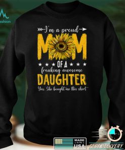 I'm A Proud Mom Of A Daughter Shirt Mother's Day Sunflower T Shirt tee