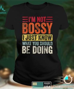 I’m Not Bossy I Just Know What You Should Be Doing T Shirt tee