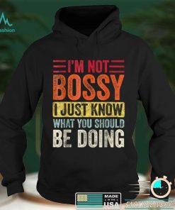 I'm Not Bossy I Just Know What You Should Be Doing T Shirt tee