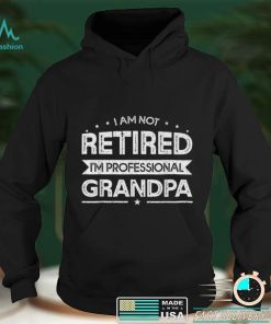 I'm Not Retired I'm A Professional Grandpa Father's Day Gift T Shirt tee