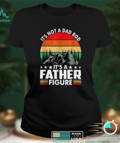 It_s Not A Dad Bod It_s A Father Figure Father_s Day T Shirt