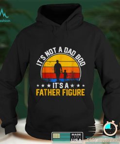 It_s Not a Dad Bod It_s a Father Figure Happy Father_s Day T Shirt
