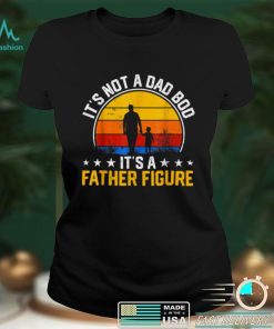 It_s Not a Dad Bod It_s a Father Figure Happy Father_s Day T Shirt