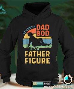 It_s Not a Dad Bod It_s a Father Figure T Shirt