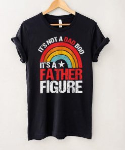 It's Not A Dad Bod It's A Father Figure Father's Day T Shirt tee