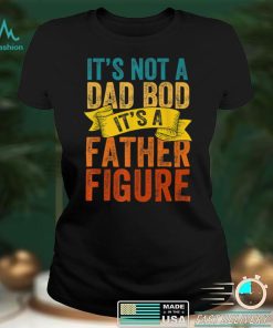 It’s Not A Dad Bod It’s A FatherFigure Fathers Day Retro Fun T Shirt tee