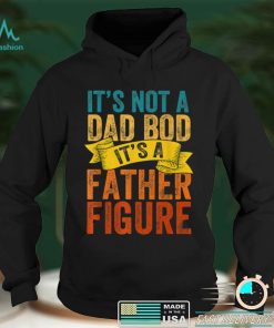 It's Not A Dad Bod It's A FatherFigure Fathers Day Retro Fun T Shirt tee