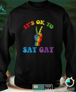 Its Ok To Say Gay Support Pride LGBTQ Community LGBT Month T Shirt