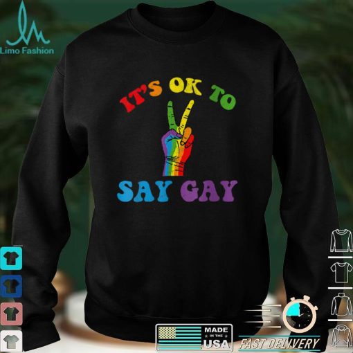 Its Ok To Say Gay Support Pride LGBTQ Community LGBT Month T Shirt