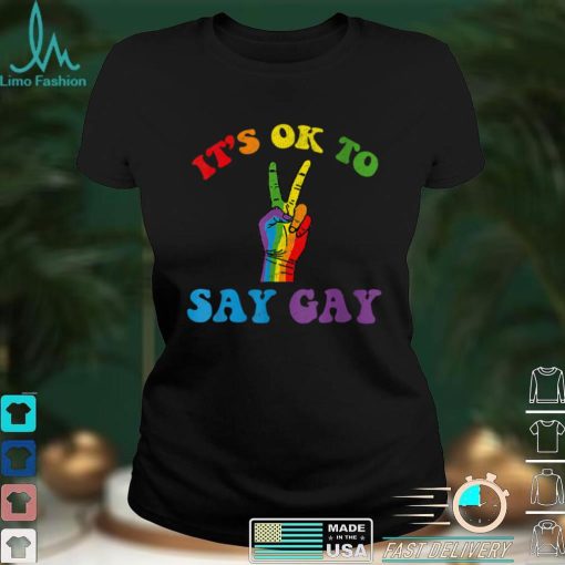 Its Ok To Say Gay Support Pride LGBTQ Community LGBT Month T Shirt