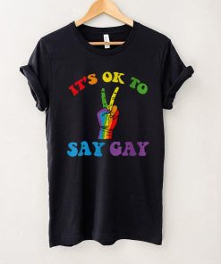 Its Ok To Say Gay Support Pride LGBTQ Community LGBT Month T Shirt