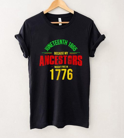 July 4th Juneteenth 1865 Because My Ancestors 2022 T Shirt tee