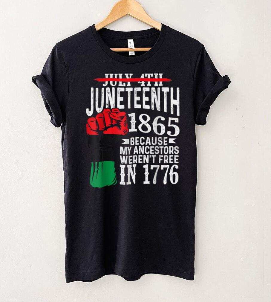 July 4th Juneteenth 1865 Because My Ancestors Shirts tee