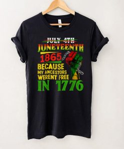 July 4th Juneteenth 1865 Because My Ancestors T Shirt (1) tee