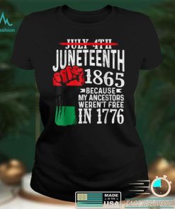 July 4th Juneteenth 1865 Because My Ancestors T Shirt (2) tee