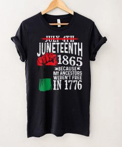 July 4th Juneteenth 1865 Because My Ancestors T Shirt (2) tee