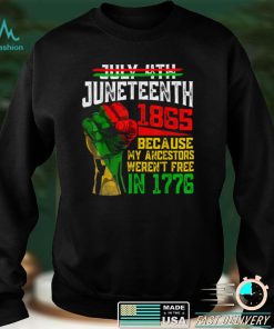 July 4th Juneteenth 1865 Because My Ancestors T Shirt tee