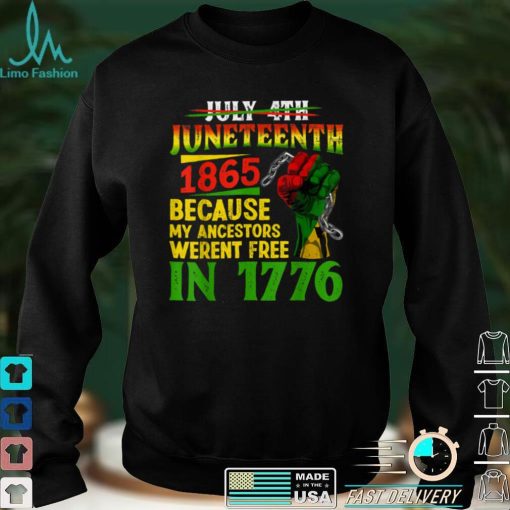 July 4th Juneteenth 1865 Because My Ancestors T Shirts tee