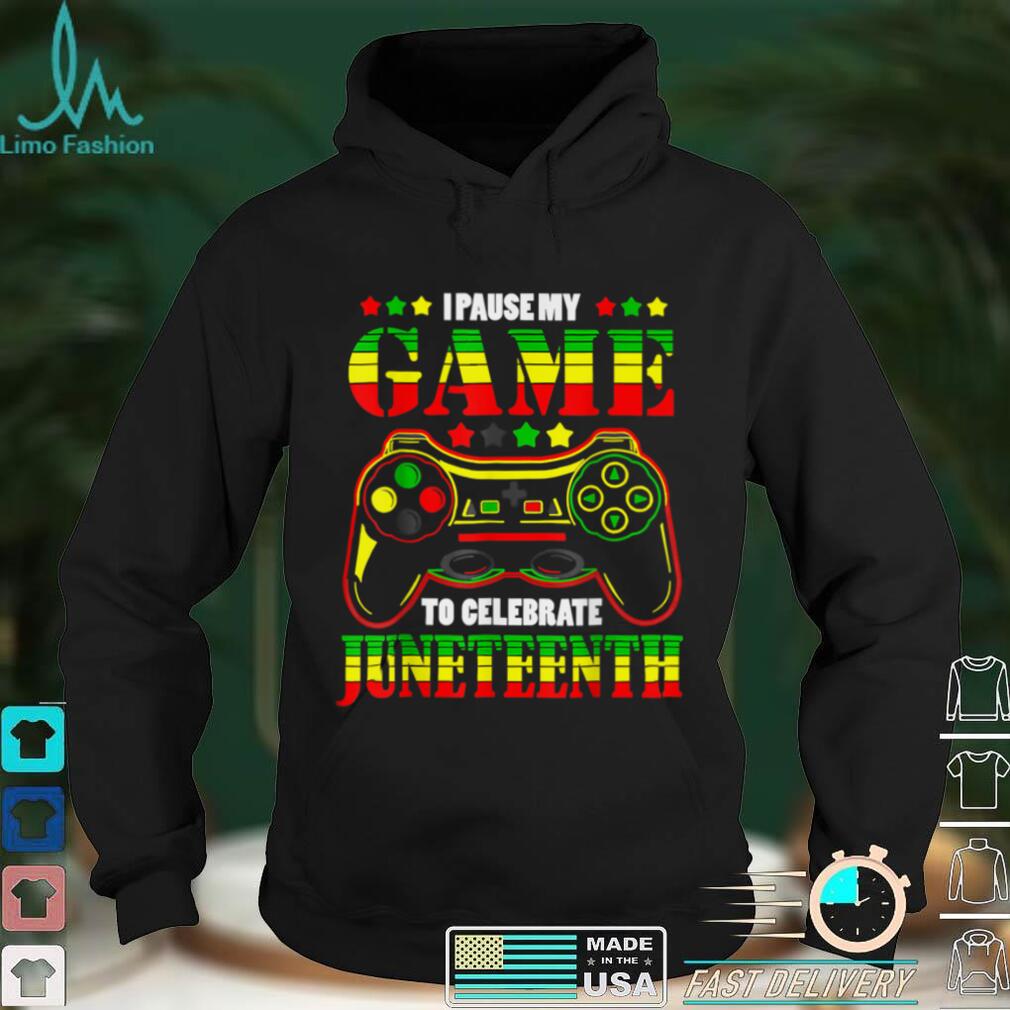 Juneteenth Game I Paused My Game To Celebrate Juneteeth 2022 T Shirt Juneteenth Game I Paused My Game To Celebrate Juneteeth 2022 T Shirt