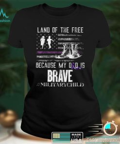 Land Of The Free Because My Dad Is Brave Military Child Kids T Shirt tee