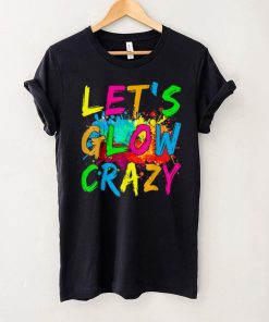 Let’s Glow Crazy Glow Party 80s Retro Costume Party Lover T Shirt