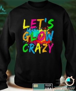 Let's Glow Crazy Glow Party 80s Retro Costume Party Lover T Shirt