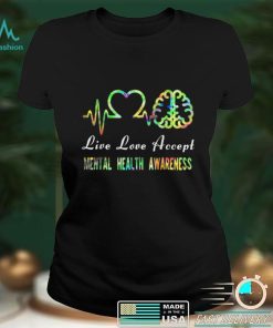 Live Love Accept Mental Health Awareness T Shirt