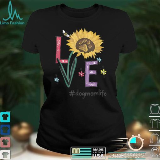 Love Dog Mom Life Sunflower Funny For Mother’s Day T Shirt (1)