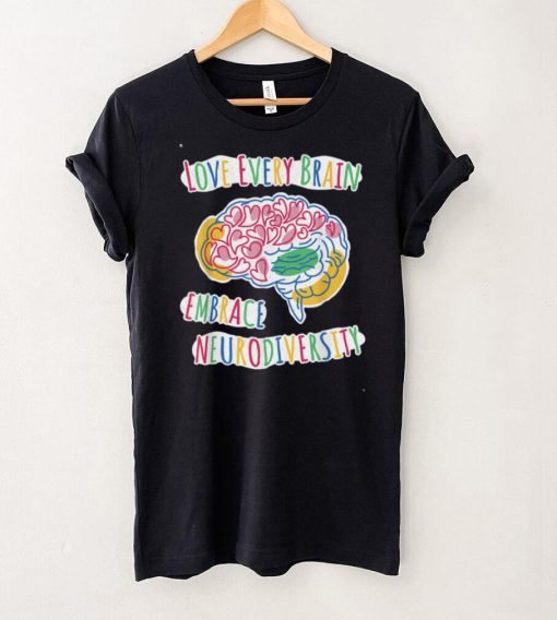 Love Every Brain Embrace Neurodiversity – ASD ADHD Autism T Shirt