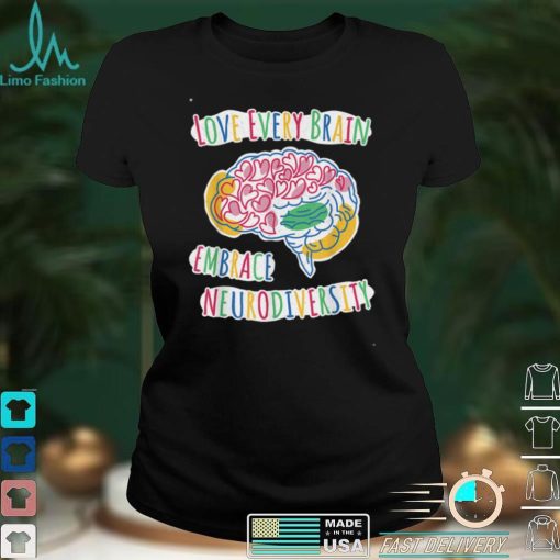 Love Every Brain Embrace Neurodiversity – ASD ADHD Autism T Shirt