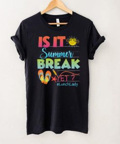 Lunch Lady Is It Summer Break Yet Last Day Of School T Shirt