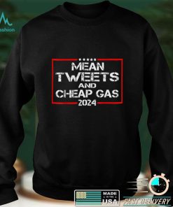 Mean Tweets And Cheap Gas Funny Trump 2024 Pro Trump T Shirt tee