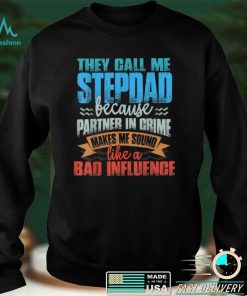 Mens Funny Tee They Call Me StepDad Sound Like Bad Influence T Shirt