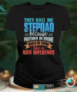 Mens Funny Tee They Call Me StepDad Sound Like Bad Influence T Shirt