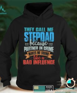 Mens Funny Tee They Call Me StepDad Sound Like Bad Influence T Shirt